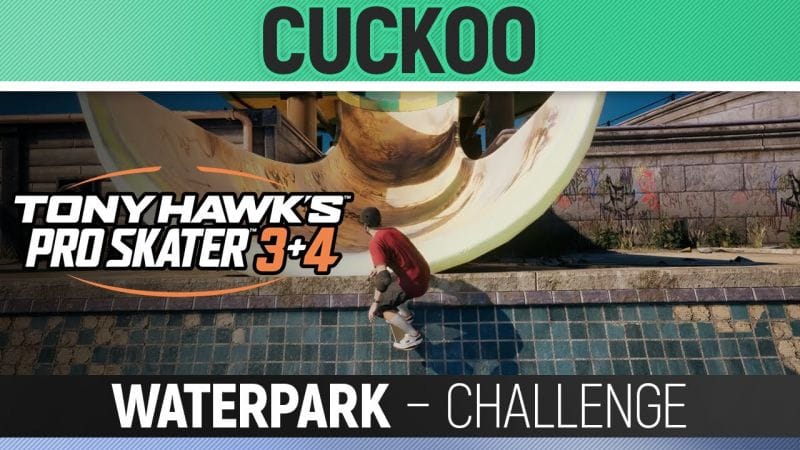 Tony Hawk's Pro Skater 3+4 - Cuckoo - Waterpark - Challenge