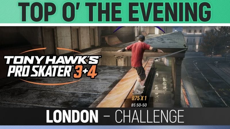 Tony Hawk's Pro Skater 3+4 - Top o' the Evening - London - Challenge
