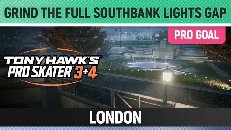 Tony Hawk's Pro Skater 3+4 - London Pro Goal - Grind the Full Southbank Lights Gap