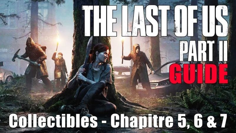THE LAST OF US 2 - EMPLACEMENTS COLLECTIBLES Chapitre 5, 6 & 7 : Préparatifs (Artefacts, Cartes,...)