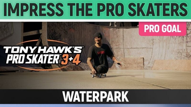Tony Hawk's Pro Skater 3+4 - Waterpark Pro Goal - Impress the Pro Skaters