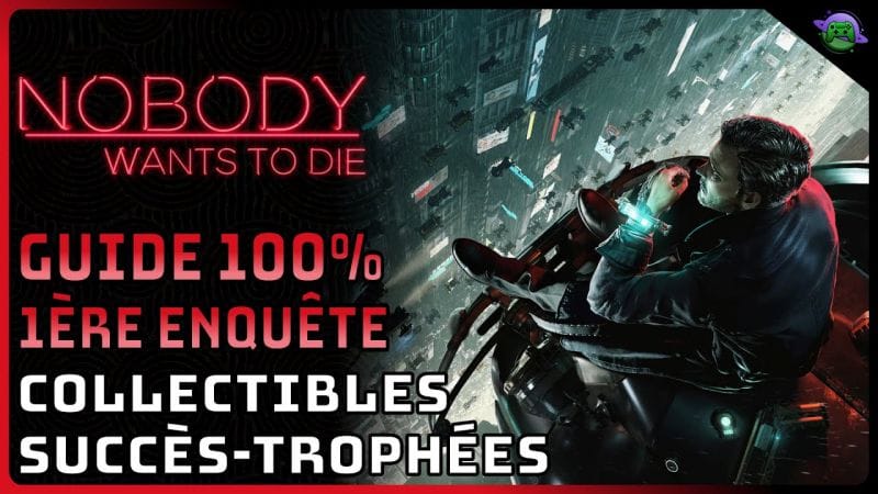 NOBODY WANTS TO DIE - GUIDE 100% - 1ère ENQUÊTE