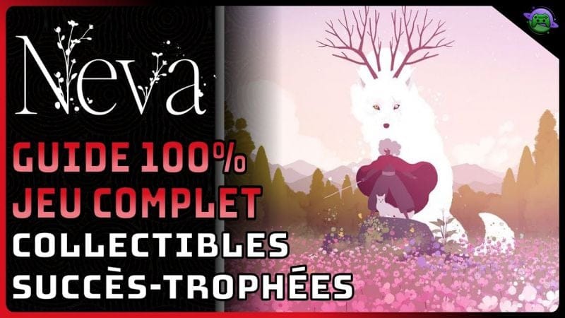 NEVA - GUIDE 100% - COLLECTIBLES - SUCCÈS/TROPHÉES - JEU COMPLET - SANS COMMENTAIRES