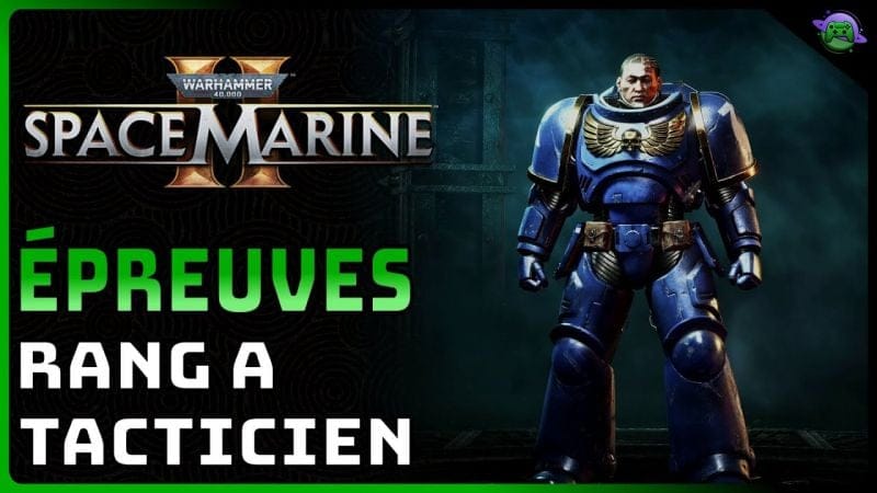 SPACE MARINE 2 - SOLUTION - ÉPREUVES TACTICIEN - RANG A
