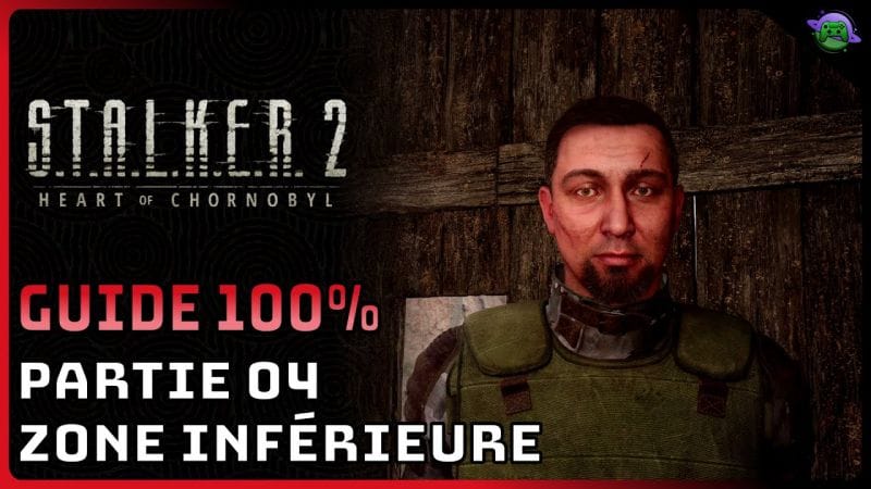 STALKER 2 - GUIDE 100% 04 - ZONE INFÉRIEURE - Partie 4/5