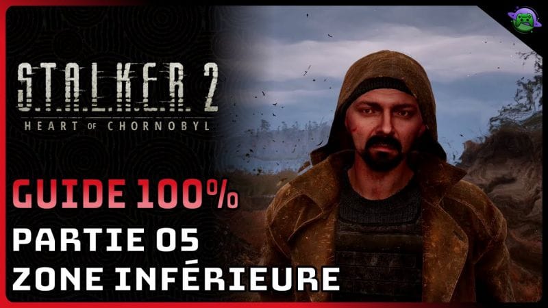 STALKER 2 - GUIDE 100% 05 - ZONE INFÉRIEURE - Partie 5/5