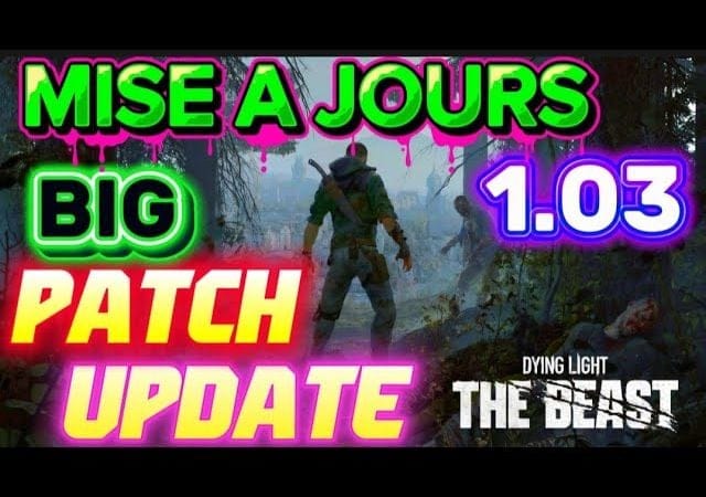 Dying Light the Beast: MISE A JOURS PATCH UPDATE 1.03 😉