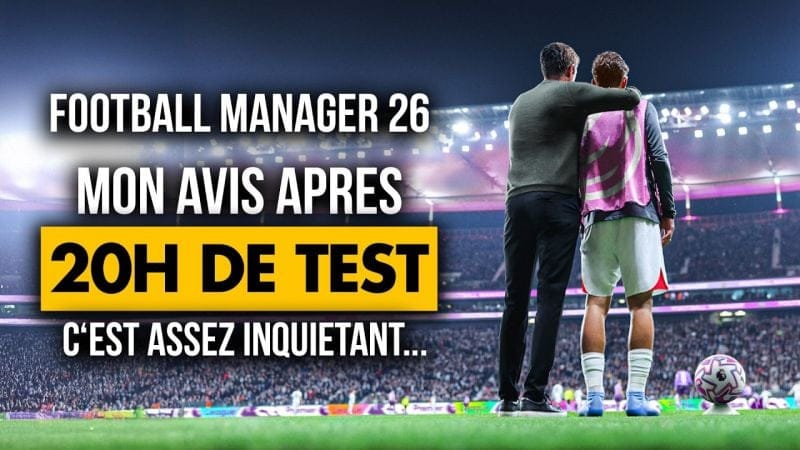 Football Manager 2026 : Tout ça pour ça ? 😐 Verdict après 20H de TESTS