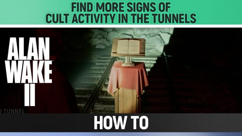 Alan Wake 2 - Find more signs of cult activity in the tunnels - How to