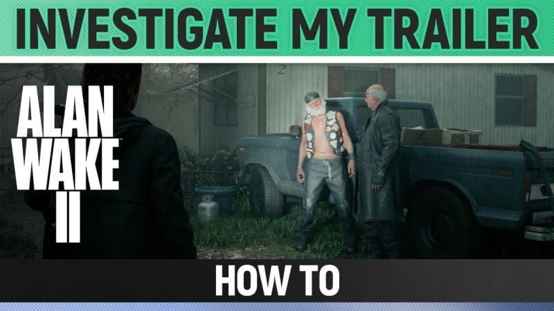 Alan Wake 2 - Investigate "my" trailer - How to