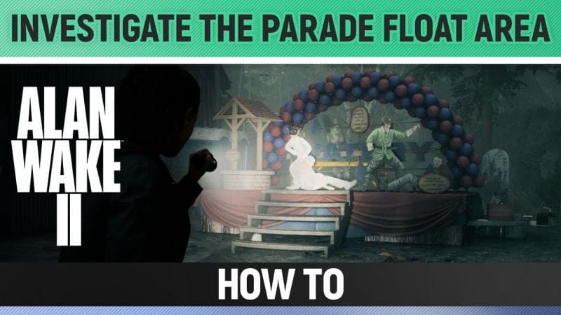 Alan Wake 2 - Investigate the parade float area - How to