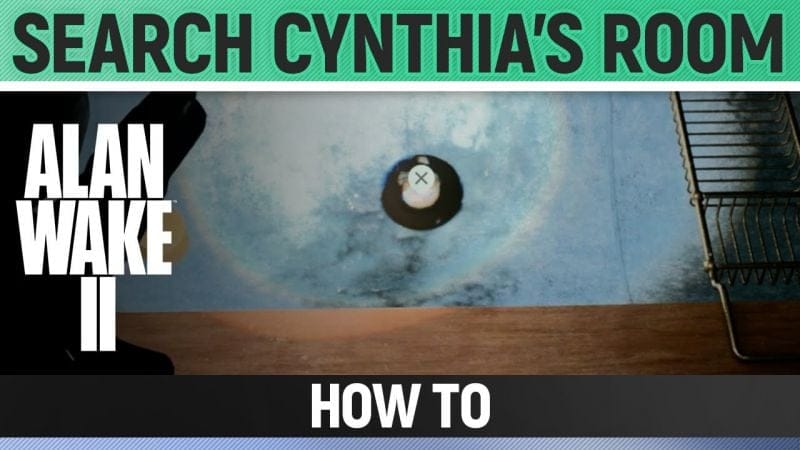 Alan Wake 2 - Search Cynthia's Room - How to