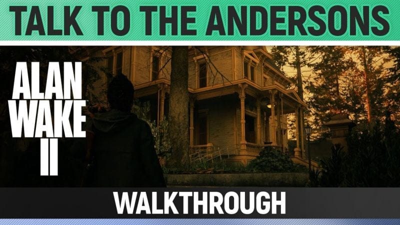Alan Wake 2 - Talk to the Andersons - How to