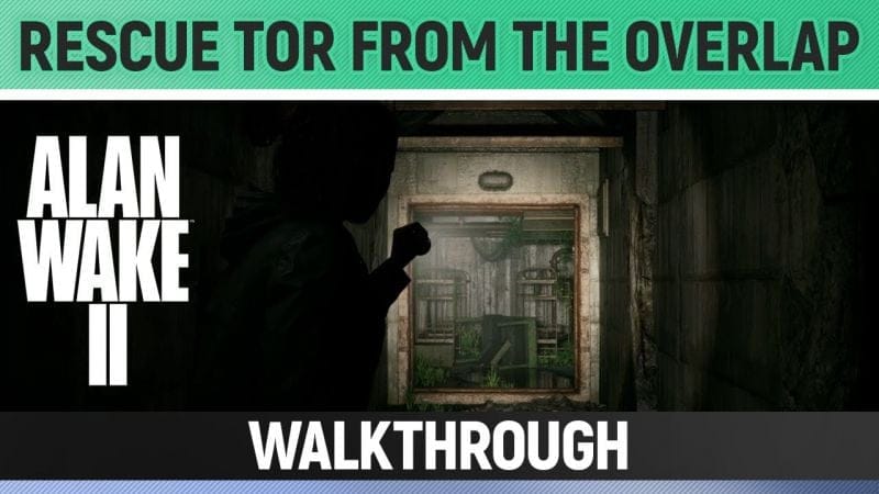 Alan Wake 2 - Rescue Tor from the Overlap - How to