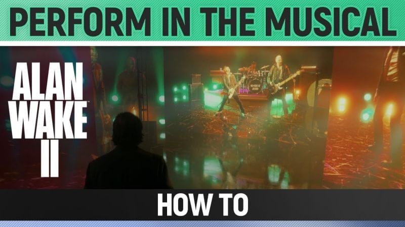Alan Wake 2 - Perform in the Musical - How to