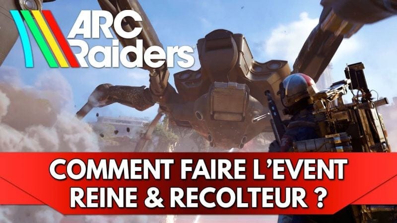 Arc Raiders Tuto FR : Récolteur & Reine - comment faire l'Événement ?
