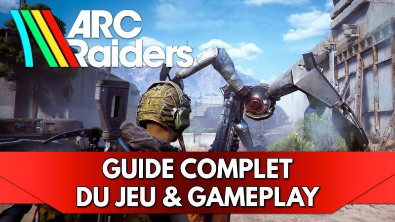 Arc Raiders FR : Guide Complet (avec Chapitres) du Jeu et de son Gameplay