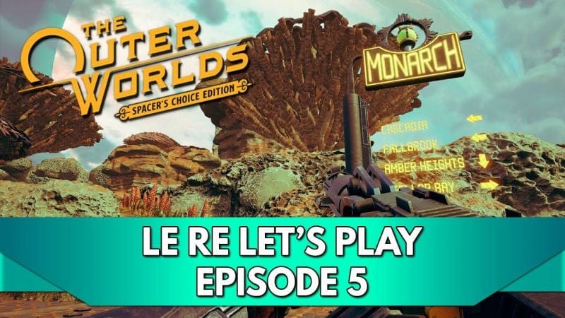 The Outer Worlds 1 Gameplay FR : le RE Let's Play - Episode 5, Monarque