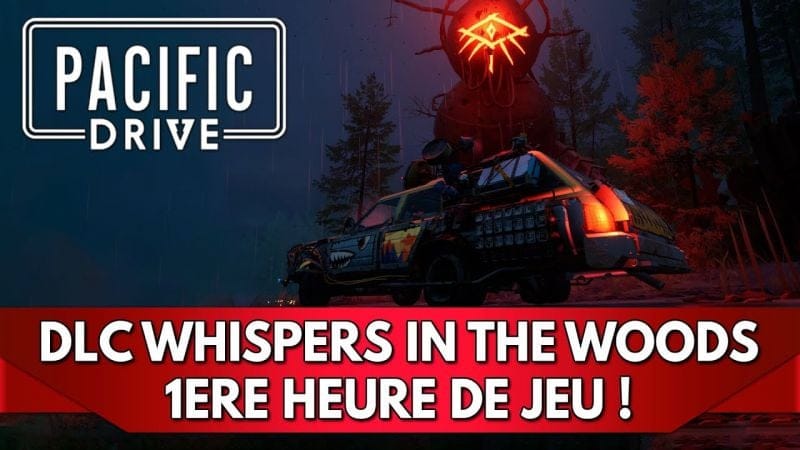 Pacific Drive DLC FR : Whispers in the Woods, 1ère Heure de Jeu !