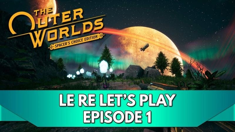 The Outer Worlds 1 Gameplay FR : le RE Let's Play - Episode 1, c'est reparti !