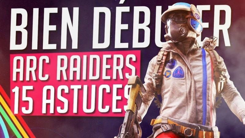ARC RAIDERS : 15 ASTUCES INDISPENSABLES pour BIEN DÉBUTER et SURVIVRE !