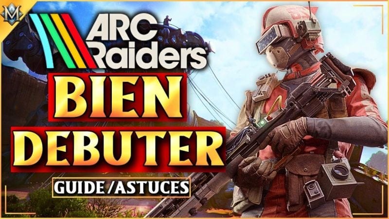 ARC Raiders – Bien Débuter : Le Guide Complet pour Devenir le Raider Ultime (Craft, Armes, PVP…)