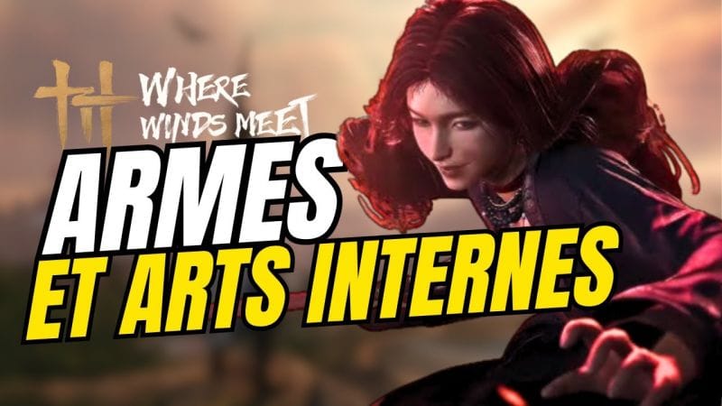 Where Winds Meet : Armes, Écoles, et Arts Internes – Forgez votre Propre Style ! (Wuxia ARPG / MMO)