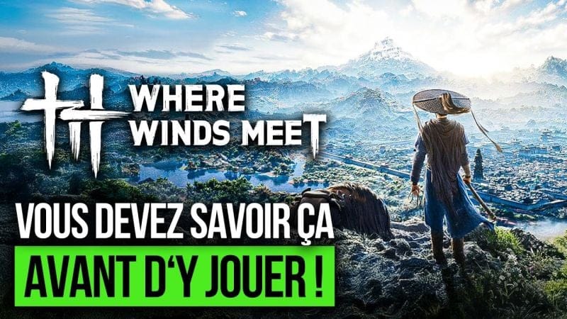 Where Winds Meet : Tout savoir sur le RPG chinois en MONDE OUVERT avant sa sortie en France !