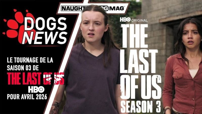THE LAST OF US - SAISON 03 : DÉBUT DE PRODUCTION EN AVRIL 2026