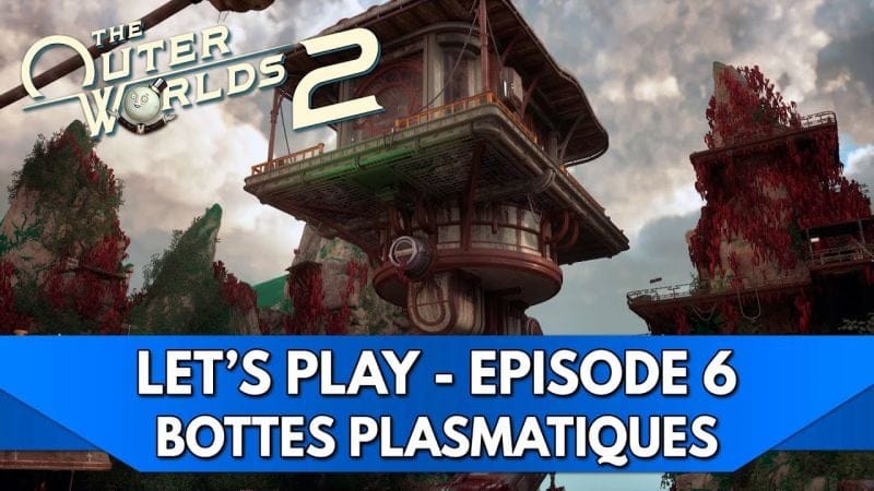 Outer Worlds 2 Gameplay FR : Let's Play - Episode 6, Bottes Plasmatiques