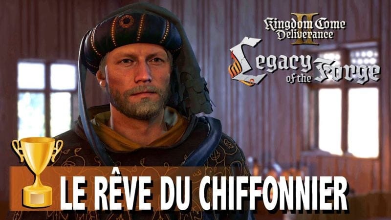 LE RÊVE DU CHIFFONNIER - AIDER LE CHIFFONNIER à Préserver son rêve - KINGDOM COME DELIVERANCE 2
