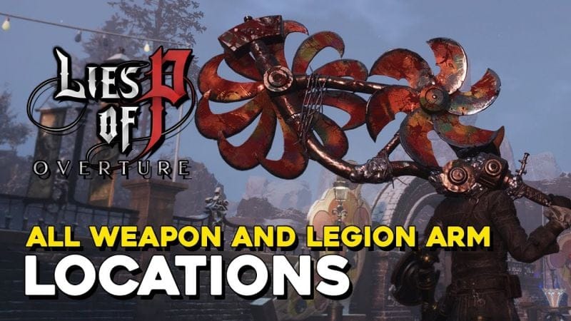 Lies Of P DLC All New Weapon And Legion Arm Locations