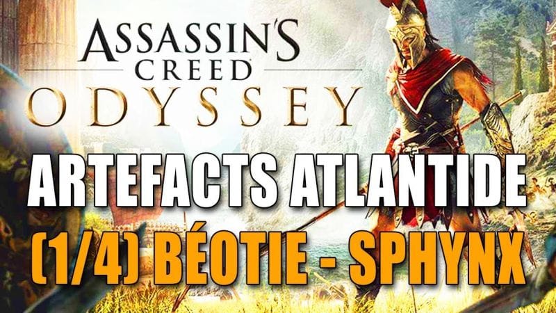 ASSASSIN'S CREED ODYSSEY : ARTEFACTS ATLANTIDE (1/4)  BÉOTIE  + SOLUTION QUESTIONS SPHINX
