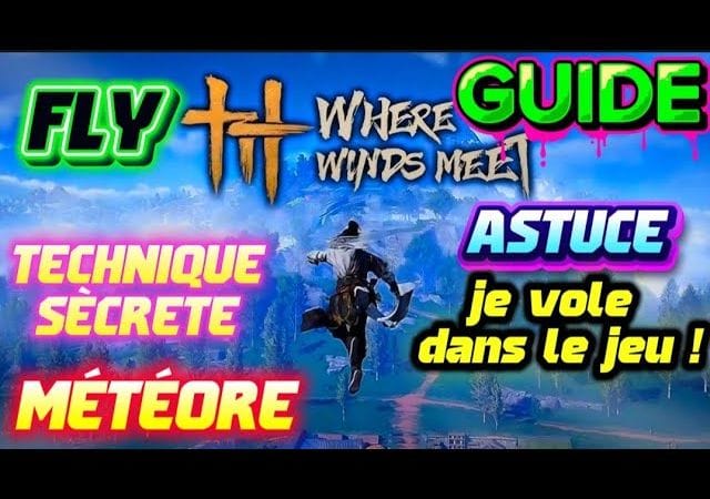 Where winds meet : GUIDE COMPÉTENCE DE VOLE / FLY MÉTÉOR 😍😱