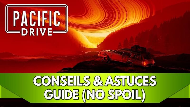Pacific Drive Tuto FR : Guide Conseil & Astuces pour votre Aventure (sans Spoil de Zones)