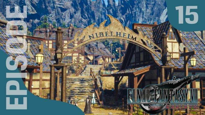 FINAL FANTASY VII REBIRTH : Let's Play, Episode 15 - Retour à Nibelheim