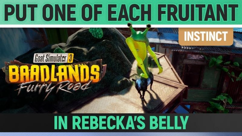 Goat Simulator 3: Baadlands Furry Road - Instinct - Put one of each Fruitant in Rebecka's Belly