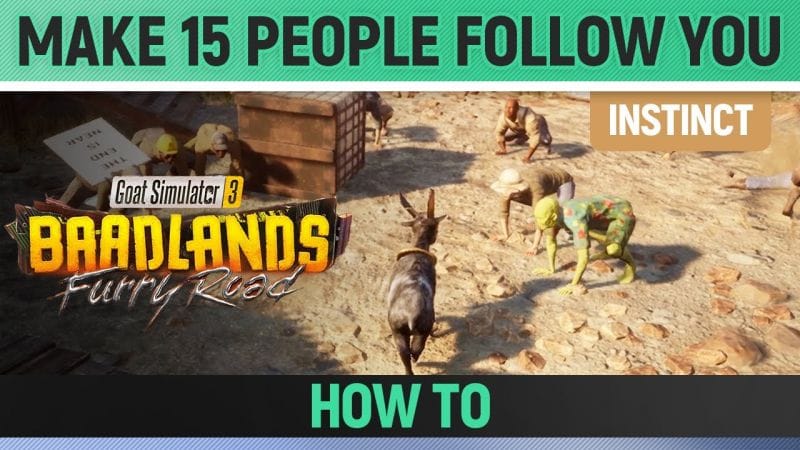 Goat Simulator 3: Baadlands Furry Road - Instinct - Make 15 People follow you at the same time