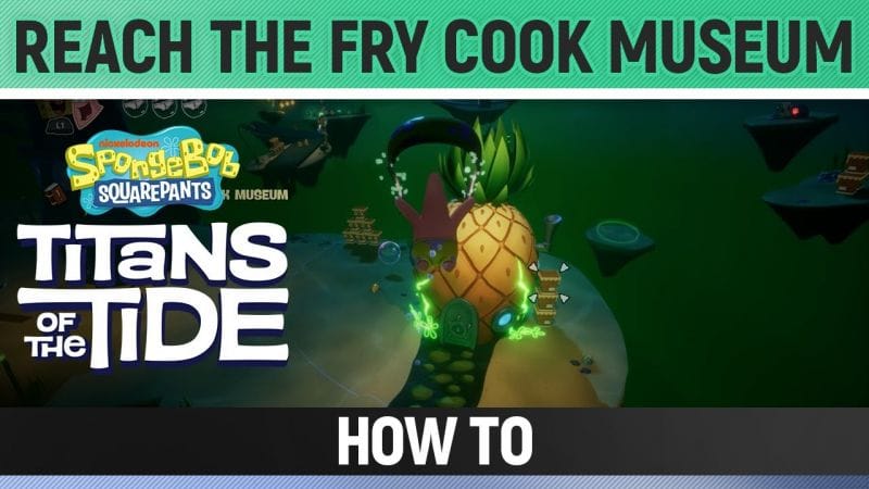 Spongebob: Titans of the Tide - Reach the Fry Cook Museum - How to