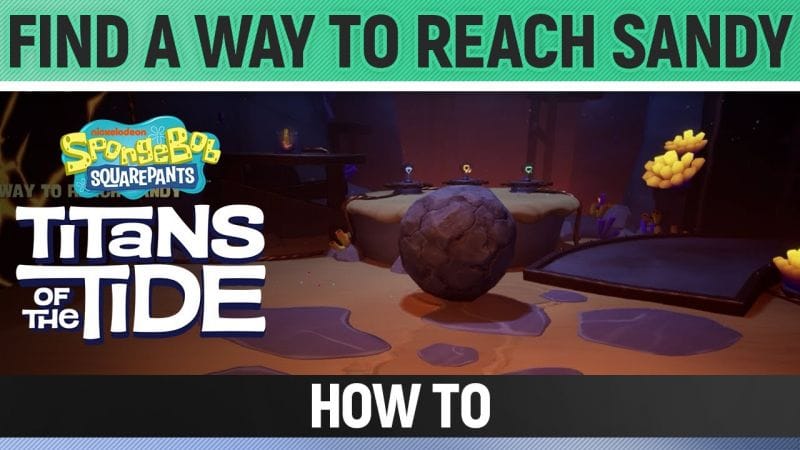 Spongebob: Titans of the Tide - Find a way to reach Sandy - How to