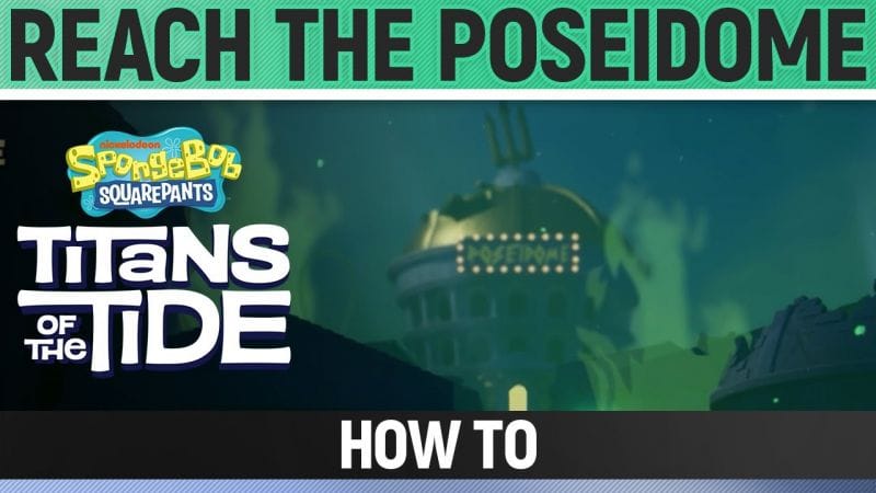 Spongebob: Titans of the Tide - Reach the Poseidome - How to