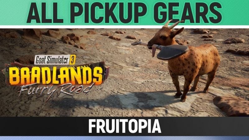 Goat Simulator 3: Baadlands Furry Road - All Pickup Gears - Fruitopia