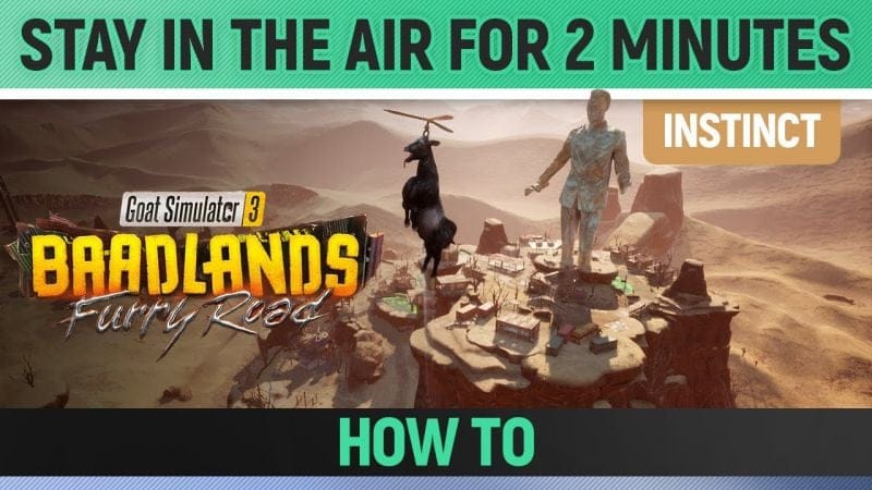 Goat Simulator 3: Baadlands Furry Road - Stay in the Air for 2 Minutes without touching anything