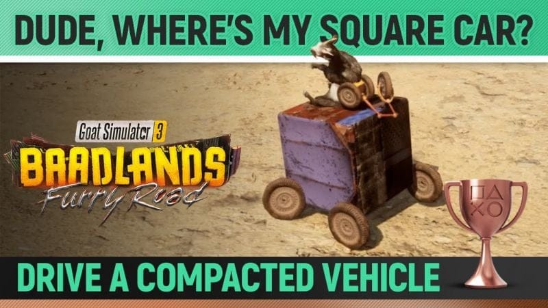 Goat Simulator 3: Baadlands Furry Road - Dude, where's my square car? 🏆 Trophy / Achievement Guide