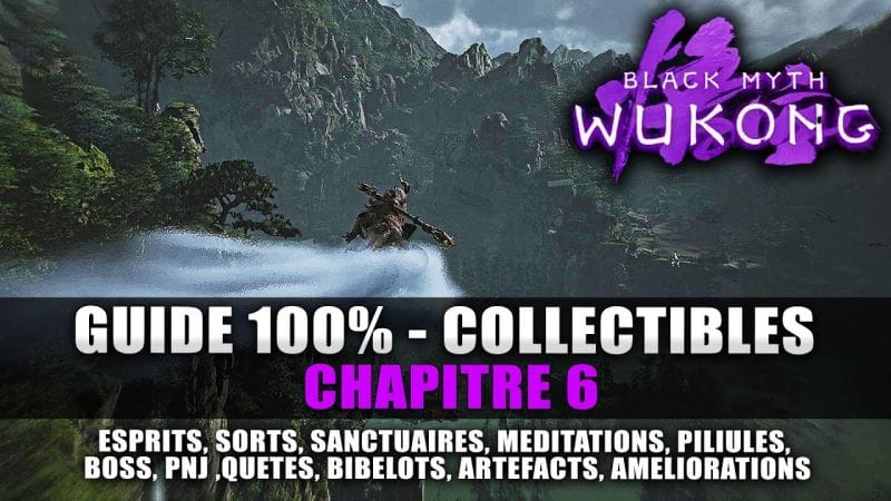 Black Myth Wukong : Guide 100% Collectibles Chapitre 6 (Esprits, Sorts, Méditation, Quêtes, Trophée)