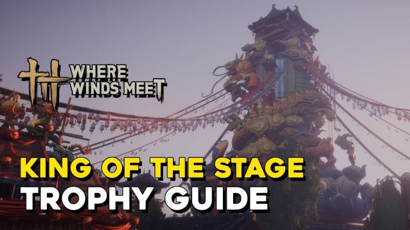 Where Winds Meet King Of The Stage Trophy Guide