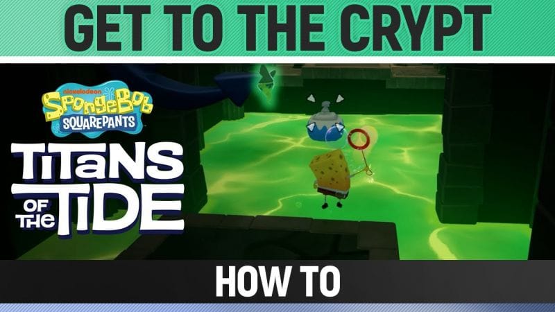 Spongebob: Titans of the Tide - Get to the Crypt - How to