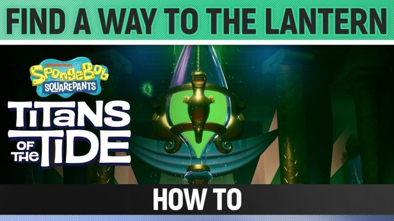 Spongebob: Titans of the Tide - Find a Way to the Lantern - How to