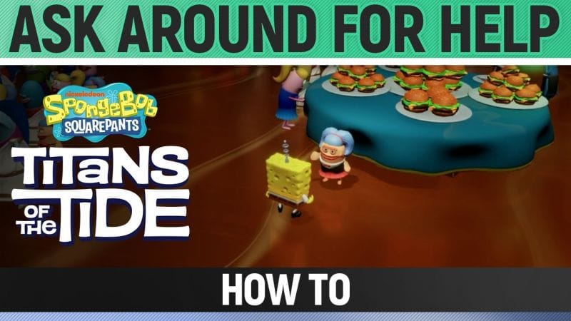 Spongebob: Titans of the Tide - Ask Around For Help - How to