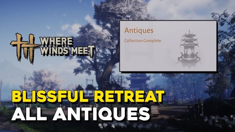 Where Winds Meet Blissful Retreat All Antique Locations